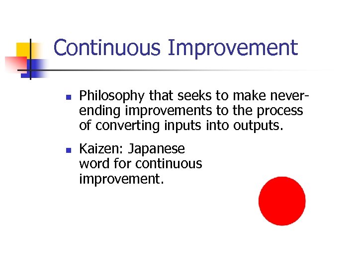 Continuous Improvement n n Philosophy that seeks to make neverending improvements to the process