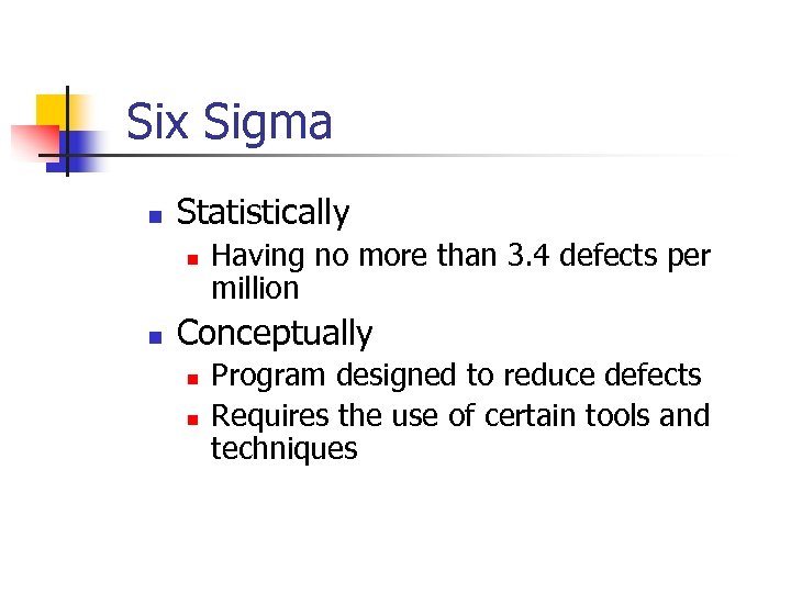 Six Sigma n Statistically n n Having no more than 3. 4 defects per
