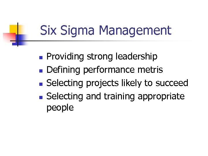 Six Sigma Management n n Providing strong leadership Defining performance metris Selecting projects likely