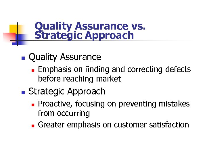 Quality Assurance vs. Strategic Approach n Quality Assurance n n Emphasis on finding and