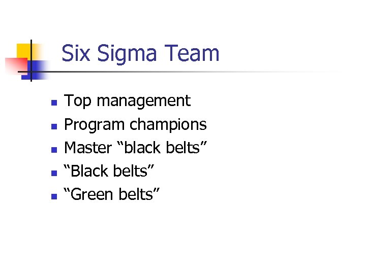 Six Sigma Team n n n Top management Program champions Master “black belts” “Black