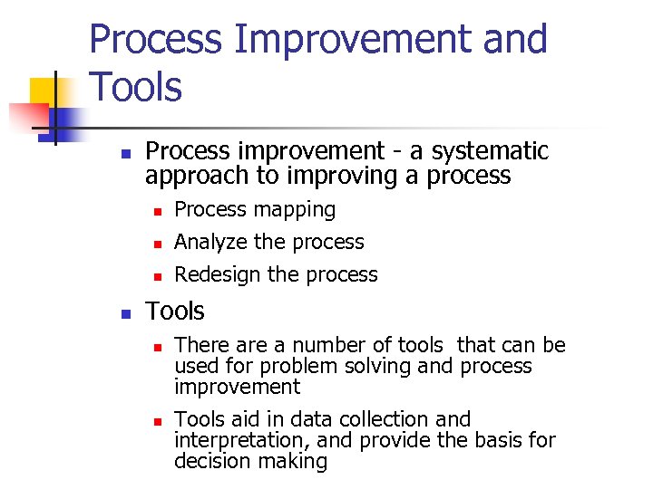 Process Improvement and Tools n Process improvement - a systematic approach to improving a