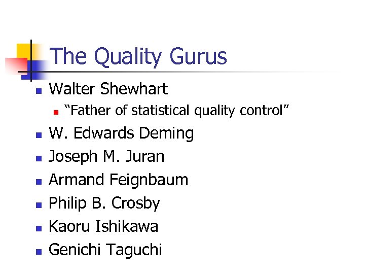 The Quality Gurus n Walter Shewhart n n n n “Father of statistical quality
