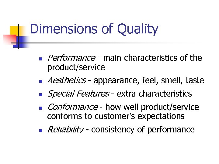 Dimensions of Quality n Performance - main characteristics of the product/service n Aesthetics -