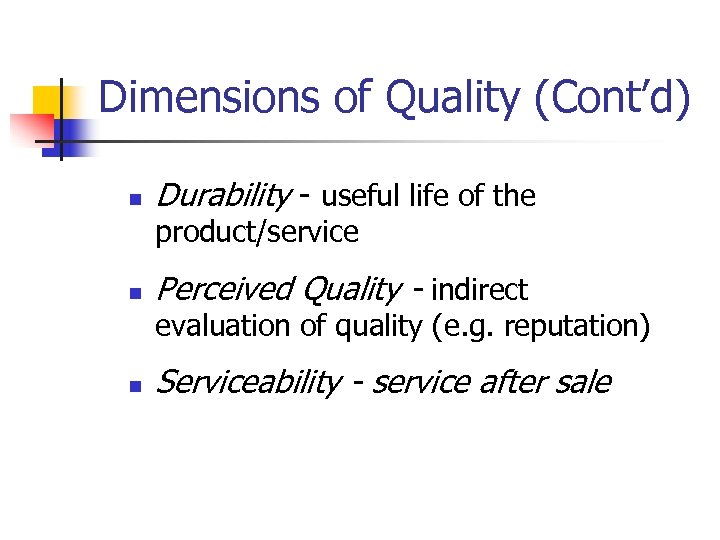 Dimensions of Quality (Cont’d) n Durability - useful life of the product/service n Perceived