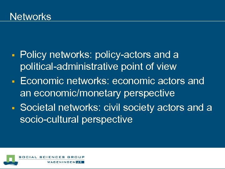 Networks § § § Policy networks: policy-actors and a political-administrative point of view Economic