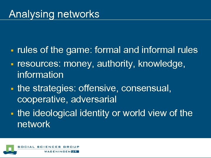 Analysing networks § § rules of the game: formal and informal rules resources: money,