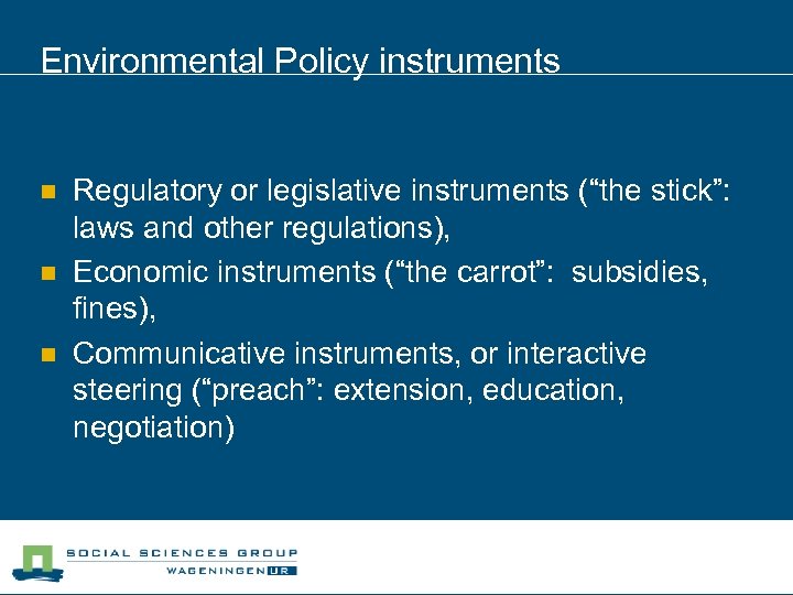 Environmental Policy instruments n n n Regulatory or legislative instruments (“the stick”: laws and