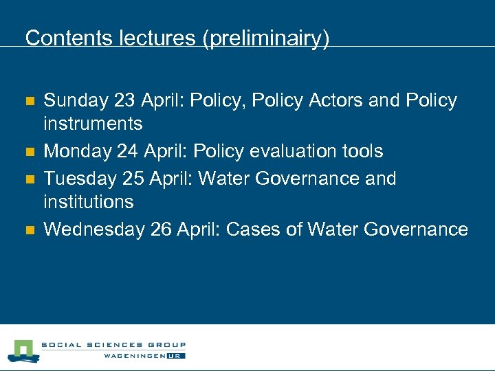 Contents lectures (preliminairy) n n Sunday 23 April: Policy, Policy Actors and Policy instruments