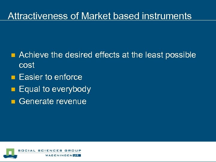 Attractiveness of Market based instruments n n Achieve the desired effects at the least