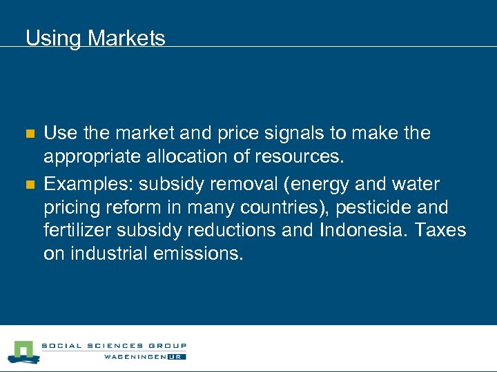 Using Markets n n Use the market and price signals to make the appropriate