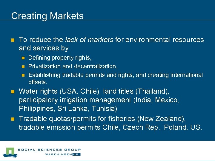 Creating Markets n To reduce the lack of markets for environmental resources and services