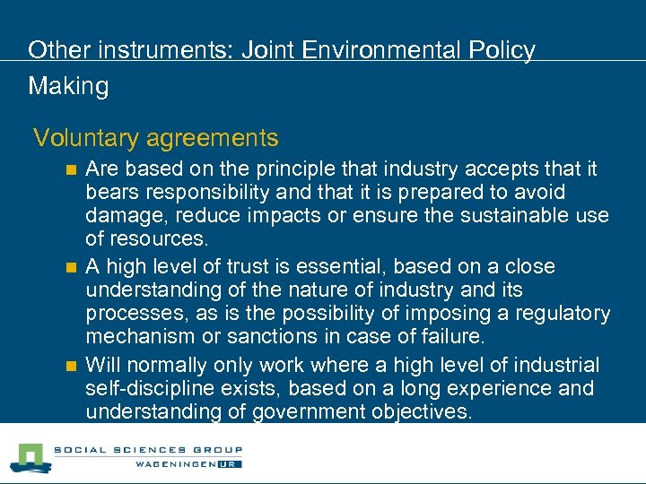 Other instruments: Joint Environmental Policy Making Voluntary agreements n n n Are based on