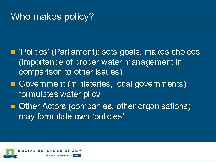 Who makes policy? n n n ‘Politics’ (Parliament): sets goals, makes choices (importance of