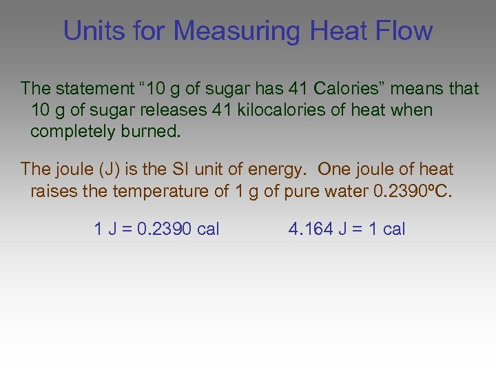 Units for Measuring Heat Flow The statement “ 10 g of sugar has 41