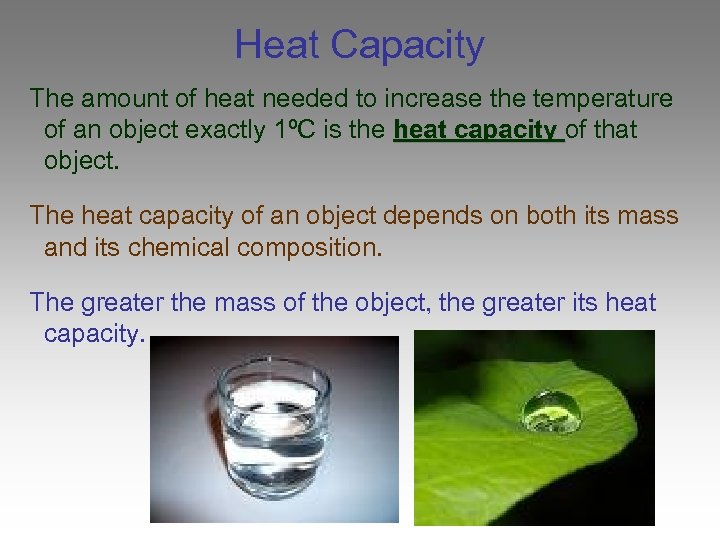 Heat Capacity The amount of heat needed to increase the temperature of an object