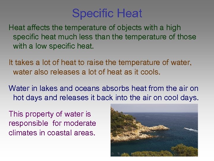 Specific Heat affects the temperature of objects with a high specific heat much less