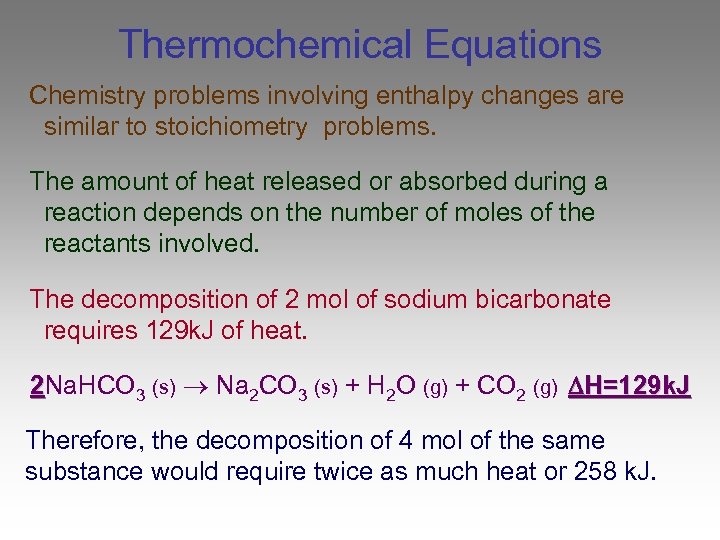 Thermochemical Equations Chemistry problems involving enthalpy changes are similar to stoichiometry problems. The amount
