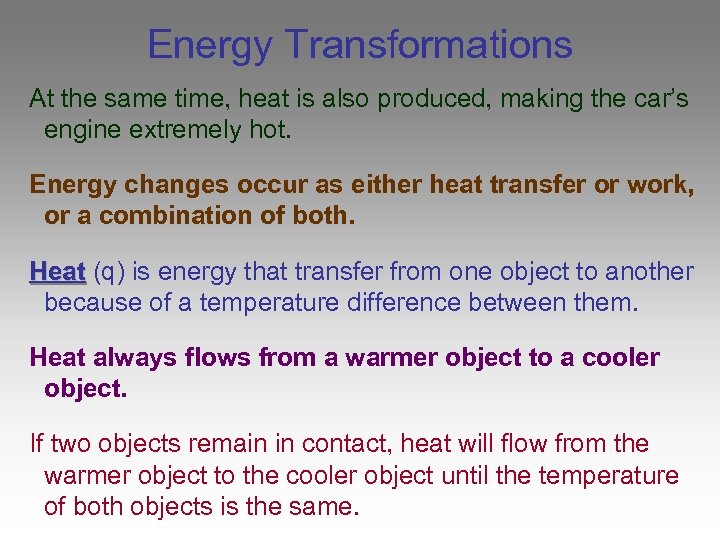Energy Transformations At the same time, heat is also produced, making the car’s engine