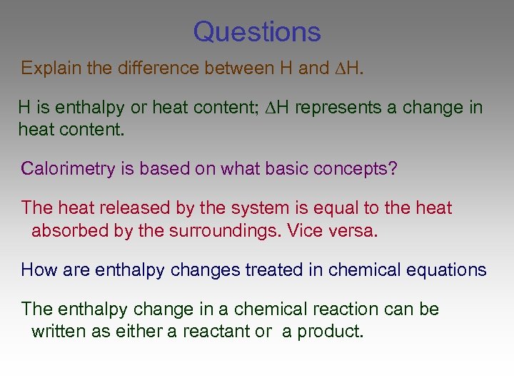 Questions Explain the difference between H and H. H is enthalpy or heat content;