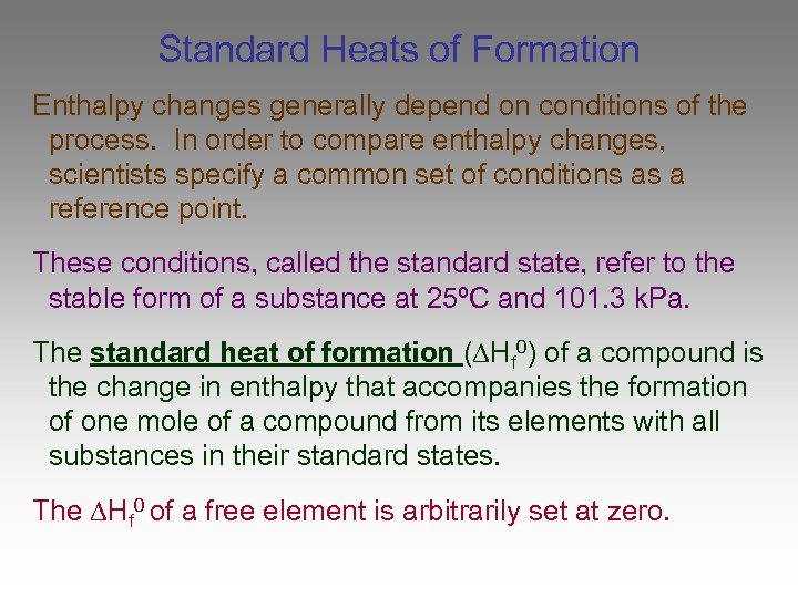 Standard Heats of Formation Enthalpy changes generally depend on conditions of the process. In