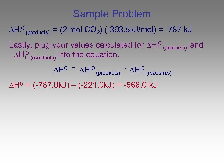 Sample Problem Hf 0 (products) = (2 mol CO 2) (-393. 5 k. J/mol)