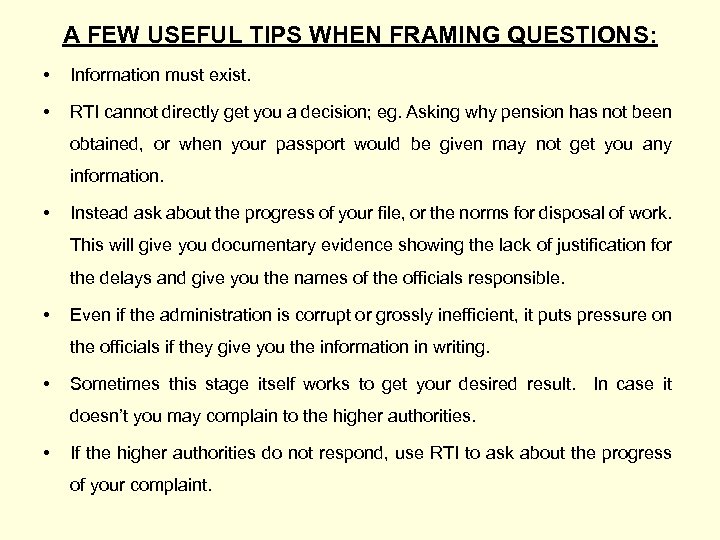 A FEW USEFUL TIPS WHEN FRAMING QUESTIONS: • Information must exist. • RTI cannot