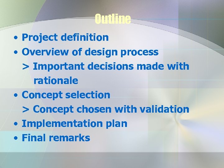 Outline • Project definition • Overview of design process > Important decisions made with