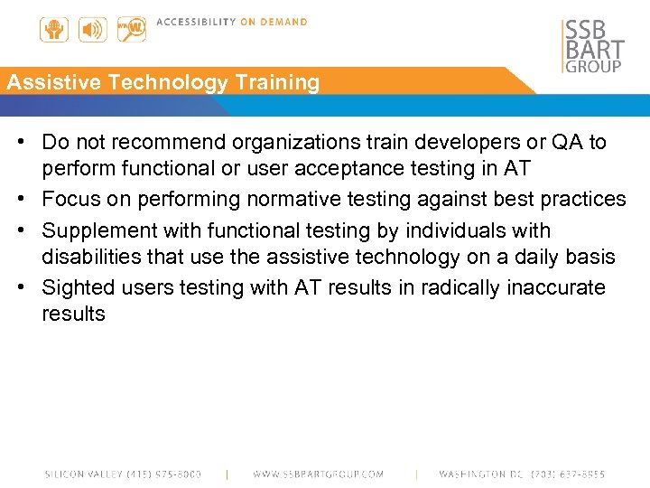 Assistive Technology Training • Do not recommend organizations train developers or QA to perform