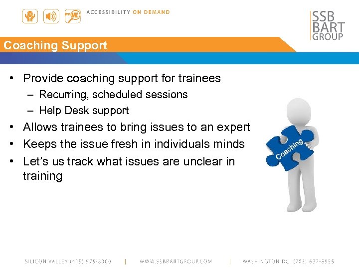 Coaching Support • Provide coaching support for trainees – Recurring, scheduled sessions – Help