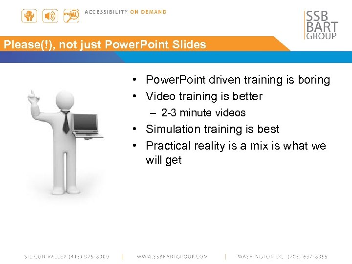 Please(!), not just Power. Point Slides • Power. Point driven training is boring •