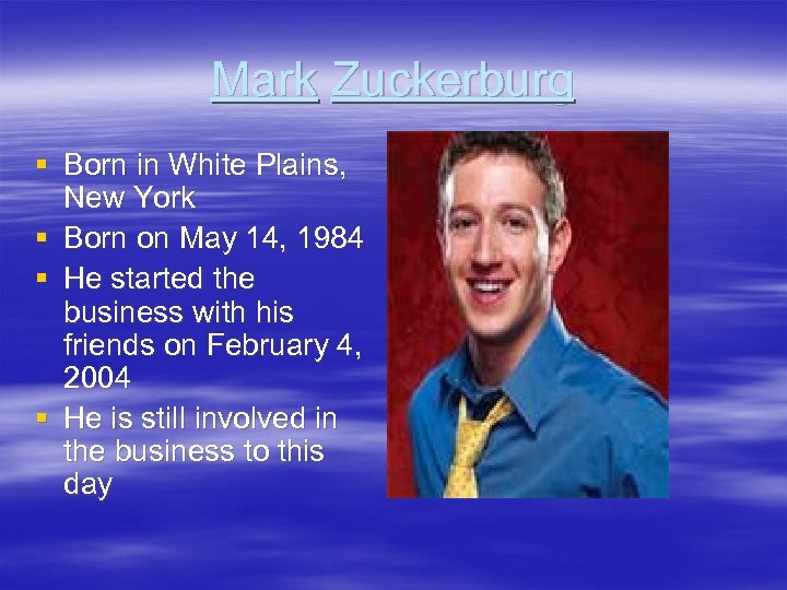 Mark Zuckerburg § Born in White Plains, New York § Born on May 14,