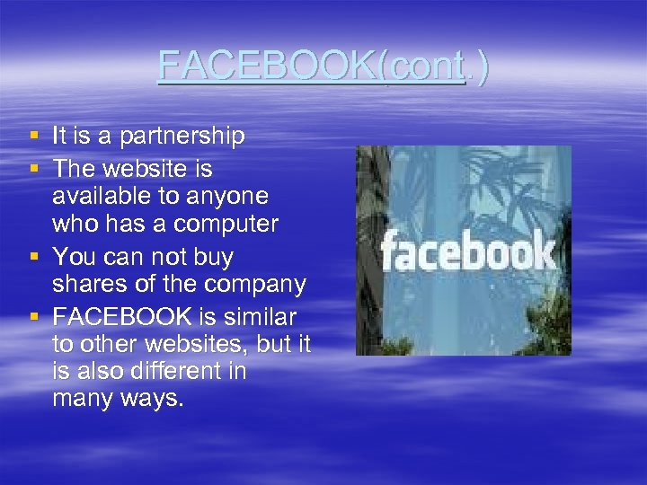 FACEBOOK(cont. ) § It is a partnership § The website is available to anyone