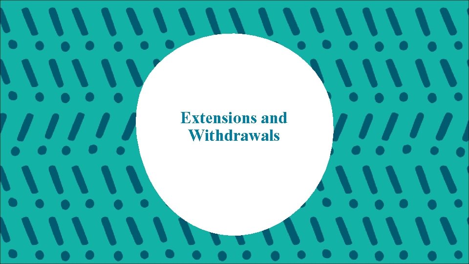 Extensions and Withdrawals 
