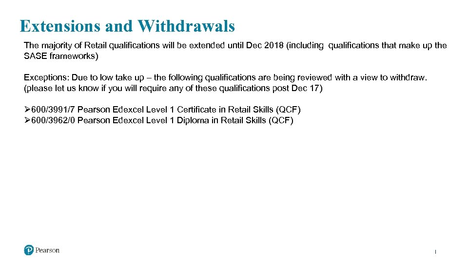Extensions and Withdrawals The majority of Retail qualifications will be extended until Dec 2018