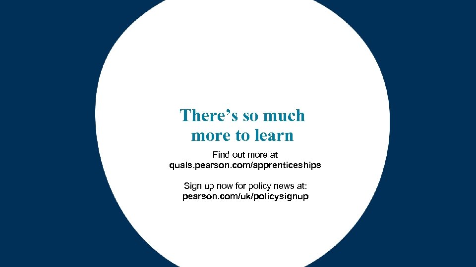 There’s so much more to learn Find out more at quals. pearson. com/apprenticeships Sign