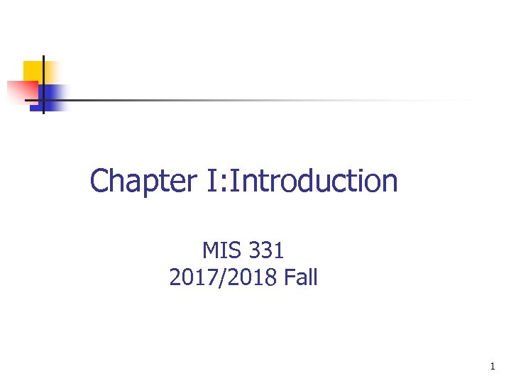 Chapter I: Introduction MIS 331 2017/2018 Fall 1 