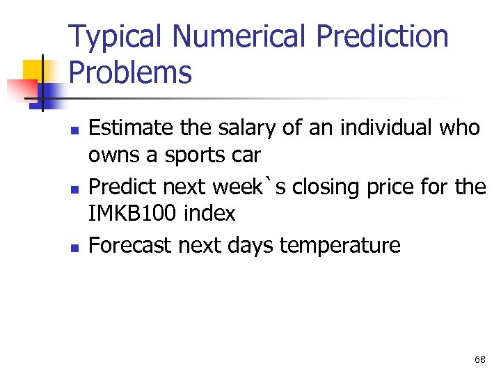 Typical Numerical Prediction Problems n n n Estimate the salary of an individual who