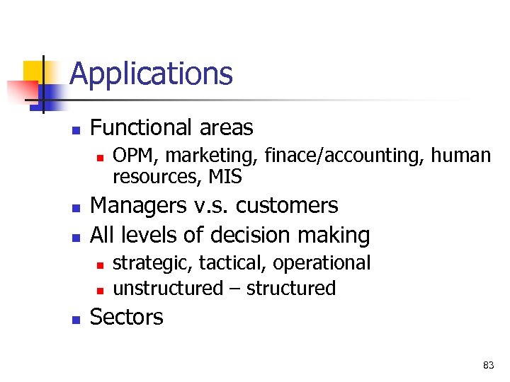 Applications n Functional areas n n n Managers v. s. customers All levels of