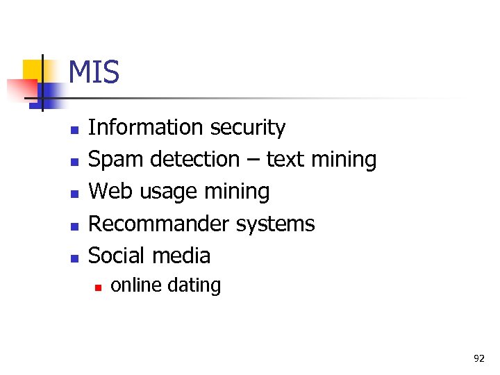 MIS n n n Information security Spam detection – text mining Web usage mining