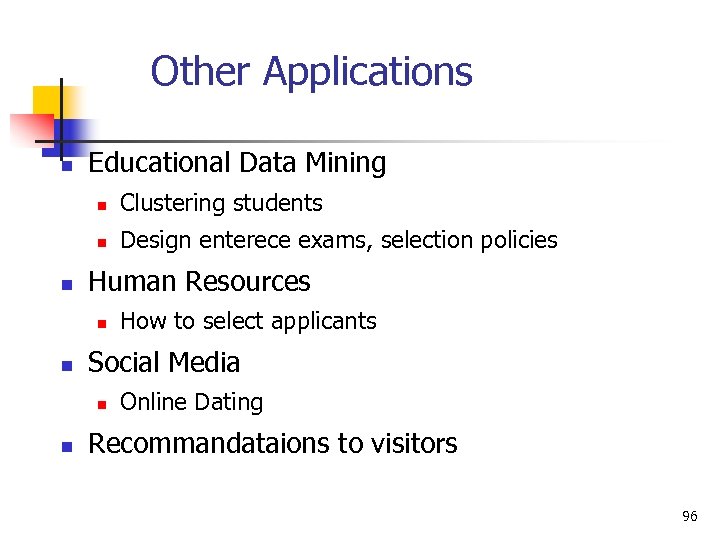 Other Applications n Educational Data Mining n n n Clustering students Design enterece exams,