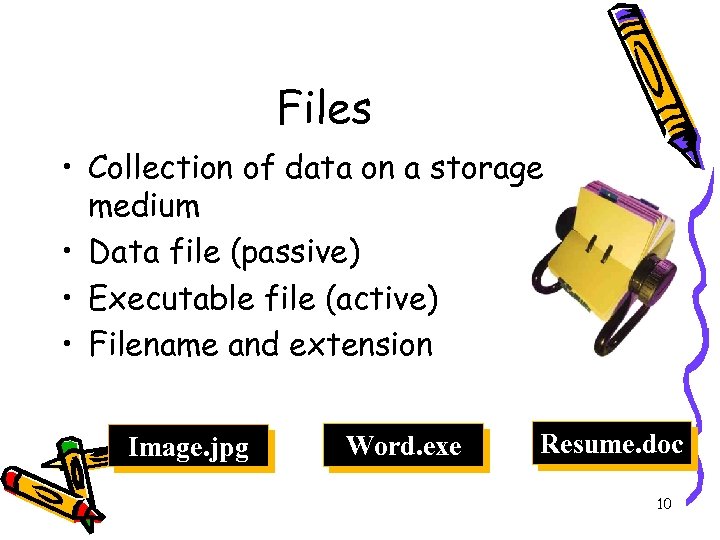Files • Collection of data on a storage medium • Data file (passive) •