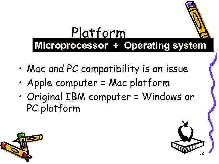 Platform Microprocessor + Operating system • Mac and PC compatibility is an issue •