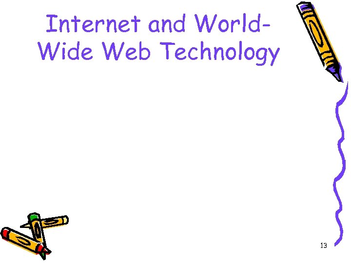 Internet and World. Wide Web Technology 13 