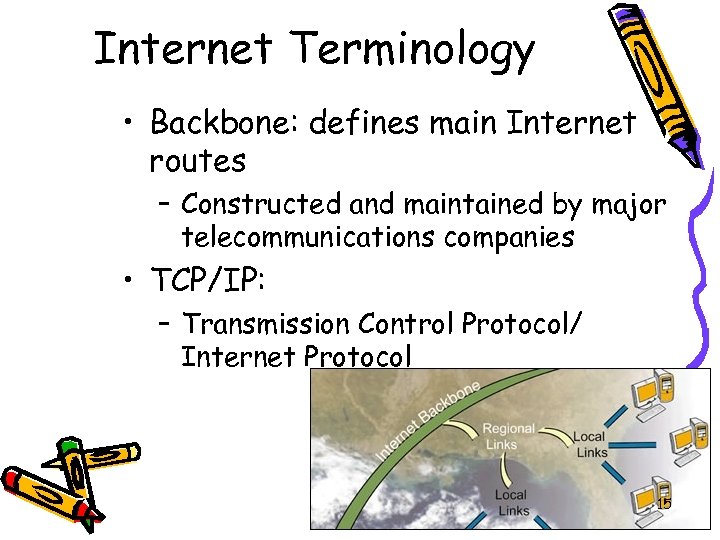 Internet Terminology • Backbone: defines main Internet routes – Constructed and maintained by major