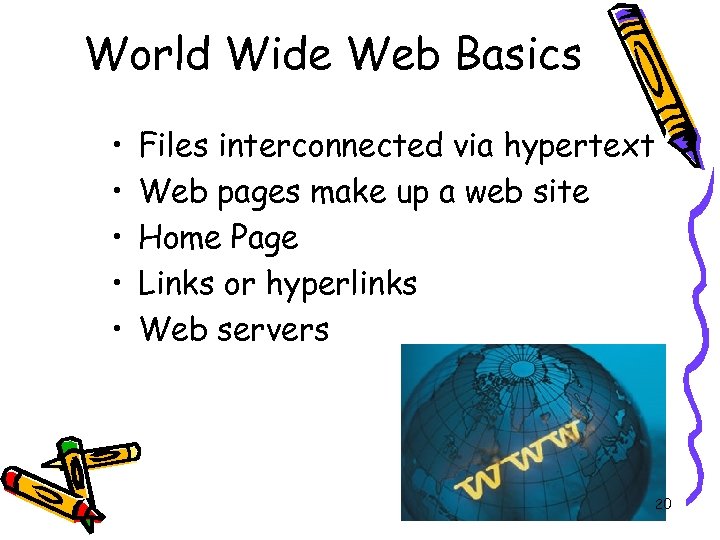 World Wide Web Basics • • • Files interconnected via hypertext Web pages make