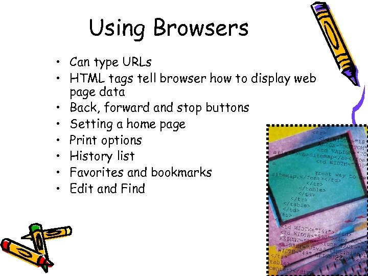 Using Browsers • Can type URLs • HTML tags tell browser how to display