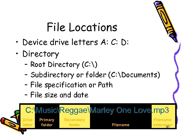 File Locations • Device drive letters A: C: D: • Directory – – Root