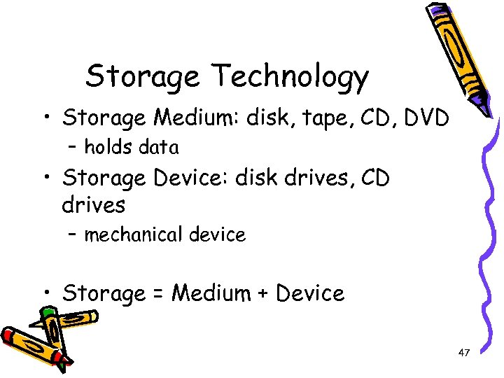Storage Technology • Storage Medium: disk, tape, CD, DVD – holds data • Storage