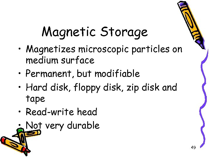 Magnetic Storage • Magnetizes microscopic particles on medium surface • Permanent, but modifiable •